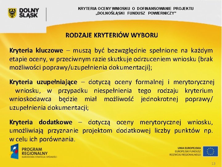 KRYTERIA OCENY WNIOSKU O DOFINANSOWANIE PROJEKTU „DOLNOŚLĄSKI FUNDUSZ POWIERNICZY” RODZAJE KRYTERIÓW WYBORU Kryteria kluczowe