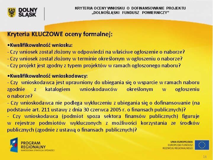 KRYTERIA OCENY WNIOSKU O DOFINANSOWANIE PROJEKTU „DOLNOŚLĄSKI FUNDUSZ POWIERNICZY” Kryteria KLUCZOWE oceny formalnej: •