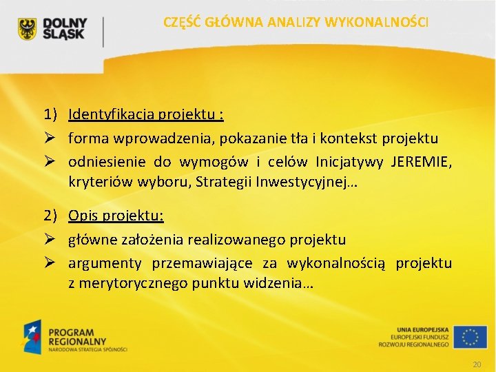 CZĘŚĆ GŁÓWNA ANALIZY WYKONALNOŚCI 1) Identyfikacja projektu : Ø forma wprowadzenia, pokazanie tła i