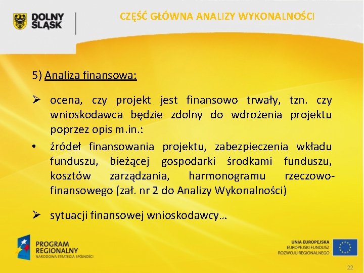 CZĘŚĆ GŁÓWNA ANALIZY WYKONALNOŚCI 5) Analiza finansowa: Ø ocena, czy projekt jest finansowo trwały,