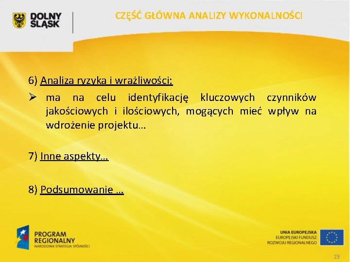 CZĘŚĆ GŁÓWNA ANALIZY WYKONALNOŚCI 6) Analiza ryzyka i wrażliwości: Ø ma na celu identyfikację