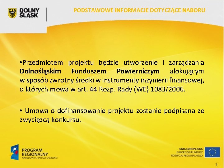 PODSTAWOWE INFORMACJE DOTYCZĄCE NABORU • Przedmiotem projektu będzie utworzenie i zarządzania Dolnośląskim Funduszem Powierniczym