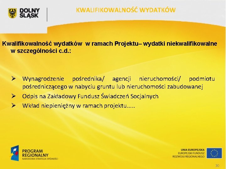 KWALIFIKOWALNOŚĆ WYDATKÓW Kwalifikowalność wydatków w ramach Projektu– wydatki niekwalifikowalne w szczególności c. d. :