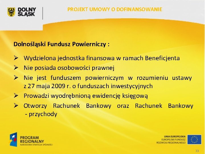 PROJEKT UMOWY O DOFINANSOWANIE Dolnośląski Fundusz Powierniczy : Ø Wydzielona jednostka finansowa w ramach