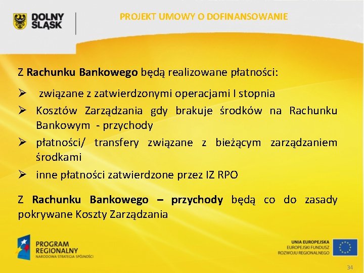 PROJEKT UMOWY O DOFINANSOWANIE Z Rachunku Bankowego będą realizowane płatności: Ø związane z zatwierdzonymi