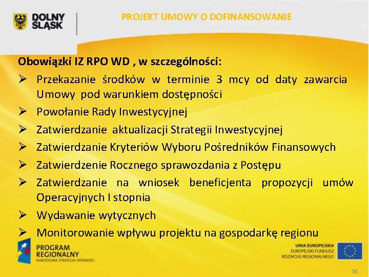 PROJEKT UMOWY O DOFINANSOWANIE Obowiązki IZ RPO WD , w szczególności: Ø Przekazanie środków