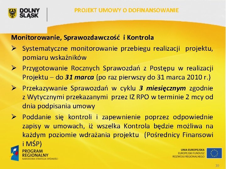 PROJEKT UMOWY O DOFINANSOWANIE Monitorowanie, Sprawozdawczość i Kontrola Ø Systematyczne monitorowanie przebiegu realizacji projektu,