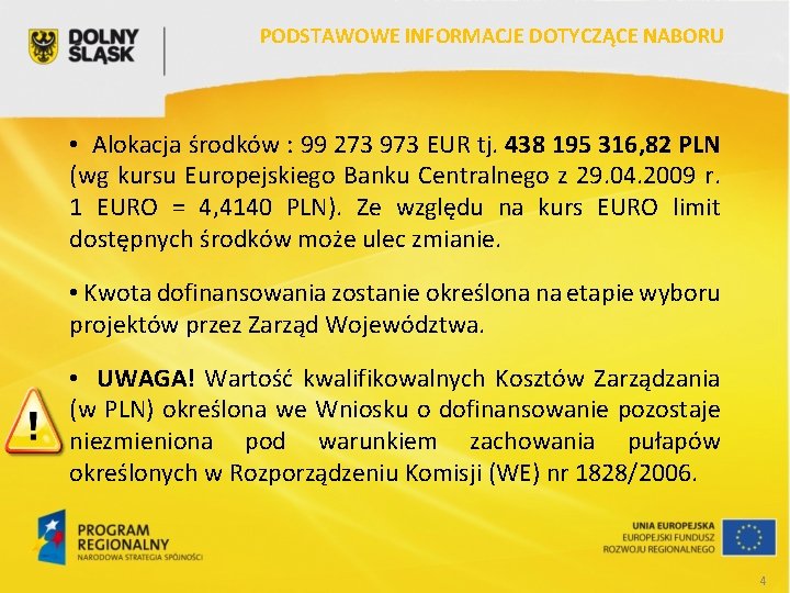 PODSTAWOWE INFORMACJE DOTYCZĄCE NABORU • Alokacja środków : 99 273 973 EUR tj. 438