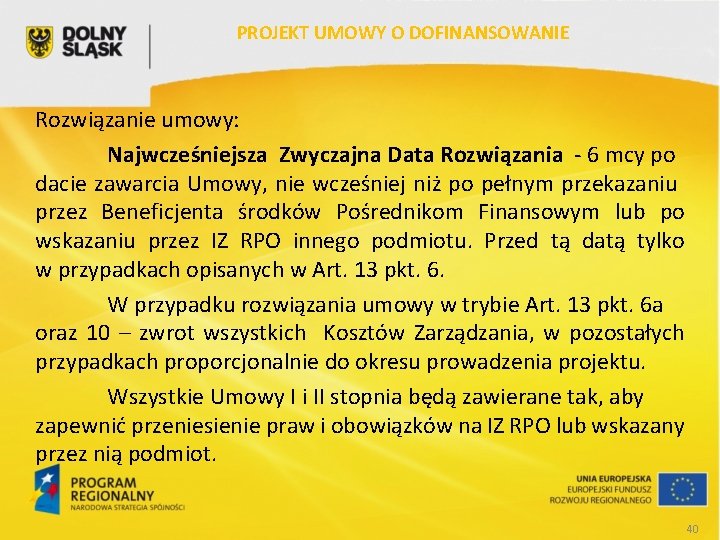 PROJEKT UMOWY O DOFINANSOWANIE Rozwiązanie umowy: Najwcześniejsza Zwyczajna Data Rozwiązania - 6 mcy po