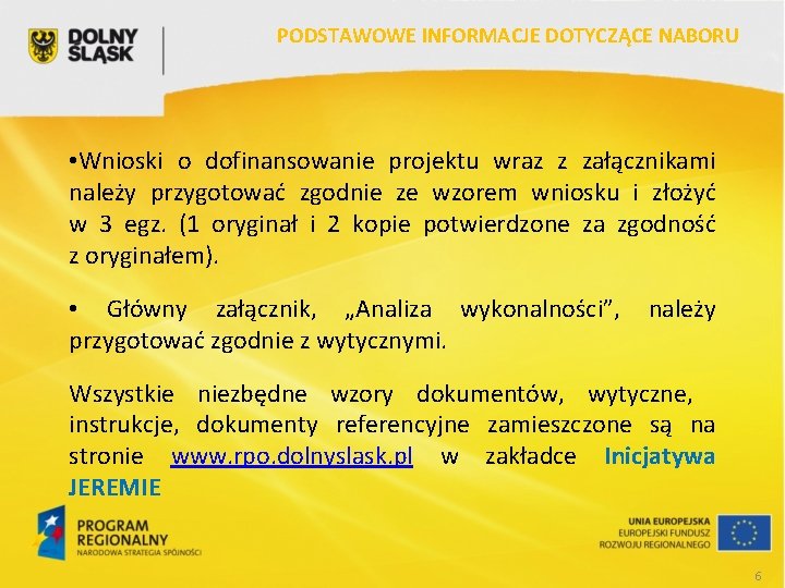 PODSTAWOWE INFORMACJE DOTYCZĄCE NABORU • Wnioski o dofinansowanie projektu wraz z załącznikami należy przygotować