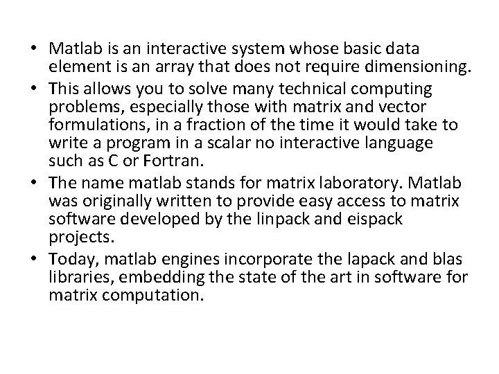  • Matlab is an interactive system whose basic data element is an array