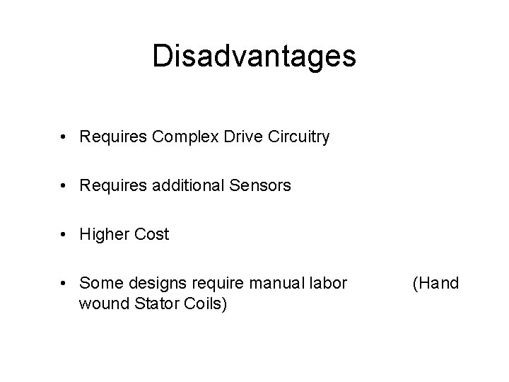 Disadvantages • Requires Complex Drive Circuitry • Requires additional Sensors • Higher Cost •