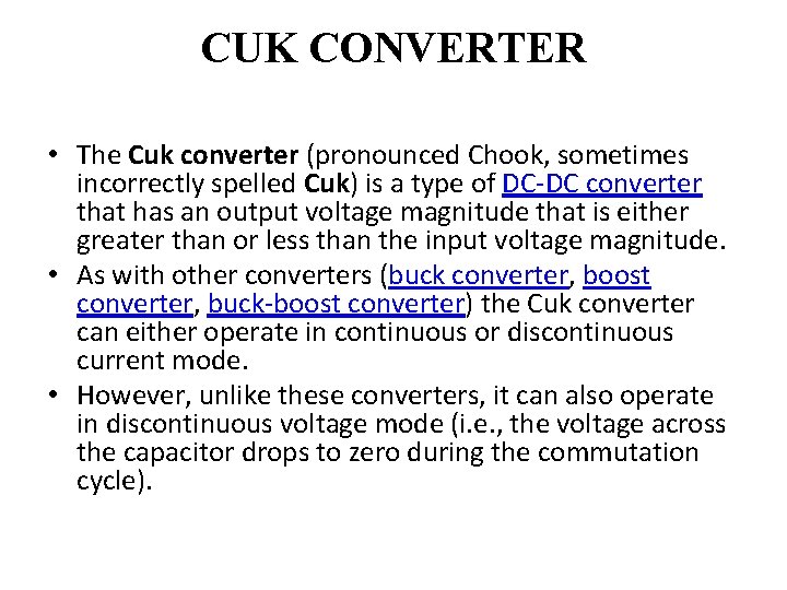 CUK CONVERTER • The Cuk converter (pronounced Chook, sometimes incorrectly spelled Cuk) is a