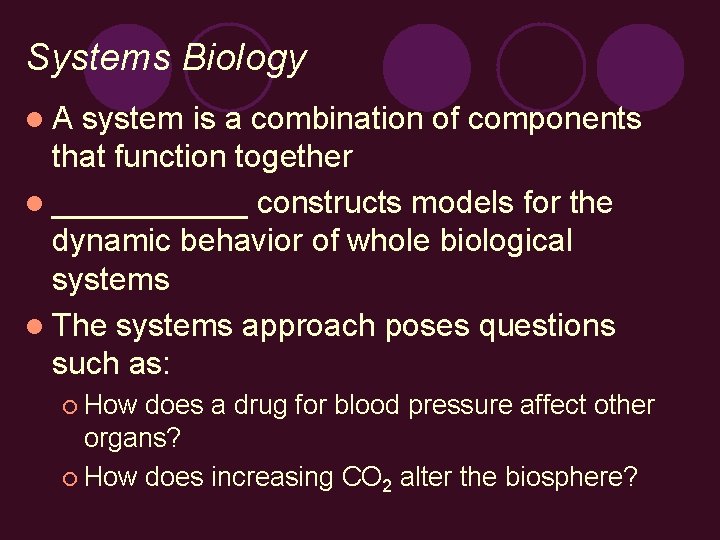 Systems Biology l. A system is a combination of components that function together l