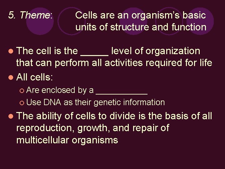 5. Theme: Cells are an organism’s basic units of structure and function l The