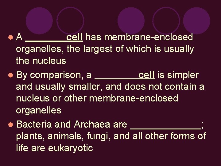 l. A _______ cell has membrane-enclosed organelles, the largest of which is usually the