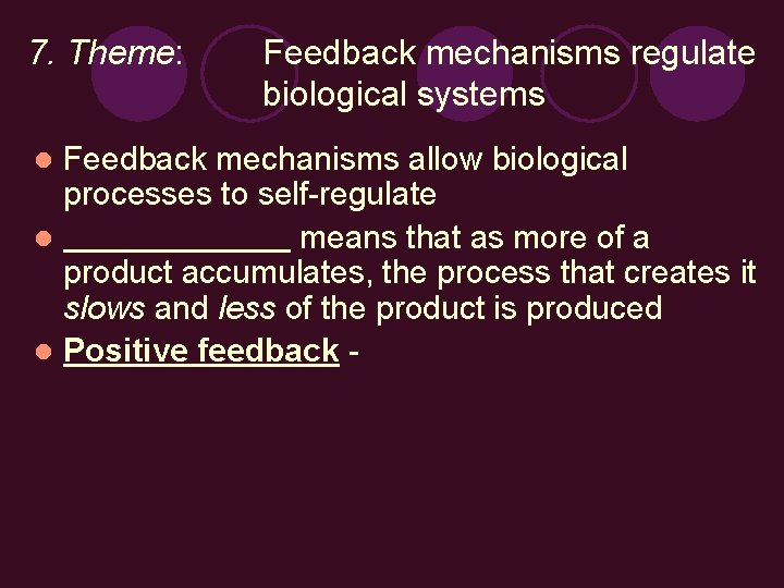 7. Theme: Feedback mechanisms regulate biological systems Feedback mechanisms allow biological processes to self-regulate