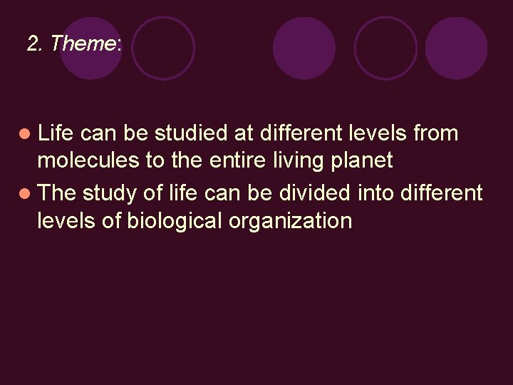 2. Theme: l Life can be studied at different levels from molecules to the