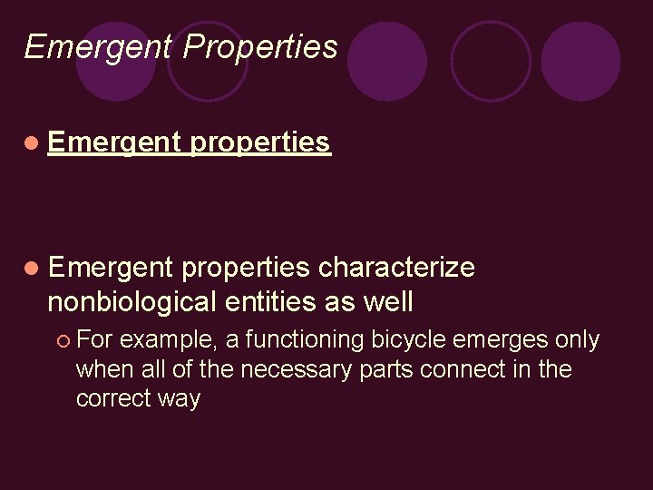 Emergent Properties l Emergent properties characterize nonbiological entities as well ¡ For example, a