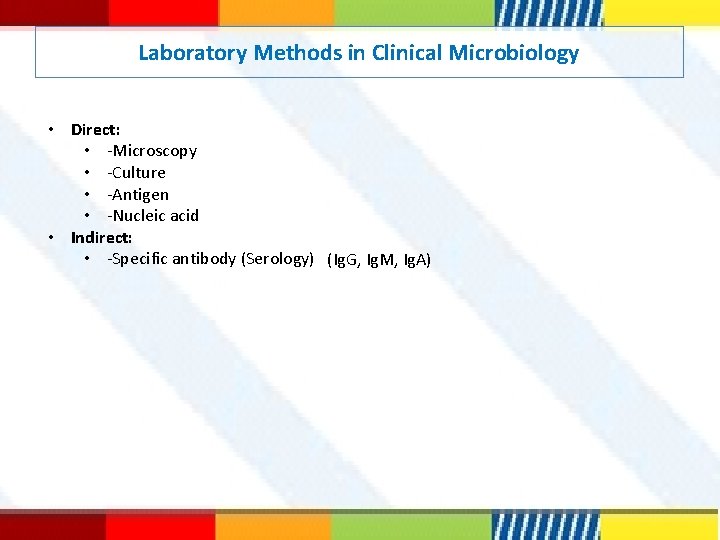 Laboratory Methods in Clinical Microbiology • Direct: • -Microscopy • -Culture • -Antigen •