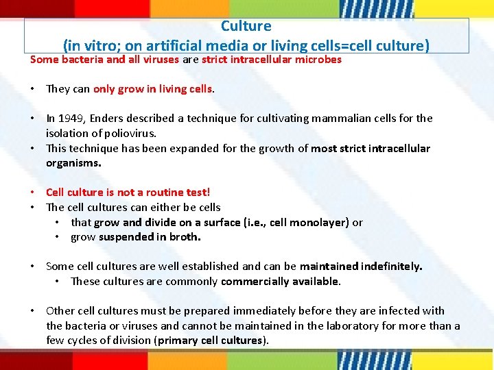 Culture (in vitro; on artificial media or living cells=cell culture) Some bacteria and all