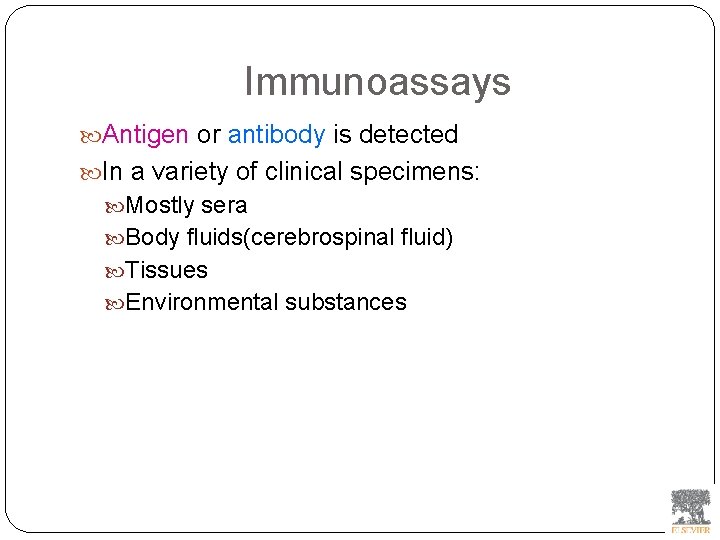 Immunoassays Antigen or antibody is detected In a variety of clinical specimens: Mostly sera