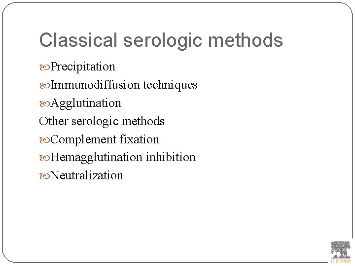Classical serologic methods Precipitation Immunodiffusion techniques Agglutination Other serologic methods Complement fixation Hemagglutination inhibition