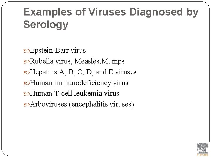 Examples of Viruses Diagnosed by Serology Epstein-Barr virus Rubella virus, Measles, Mumps Hepatitis A,