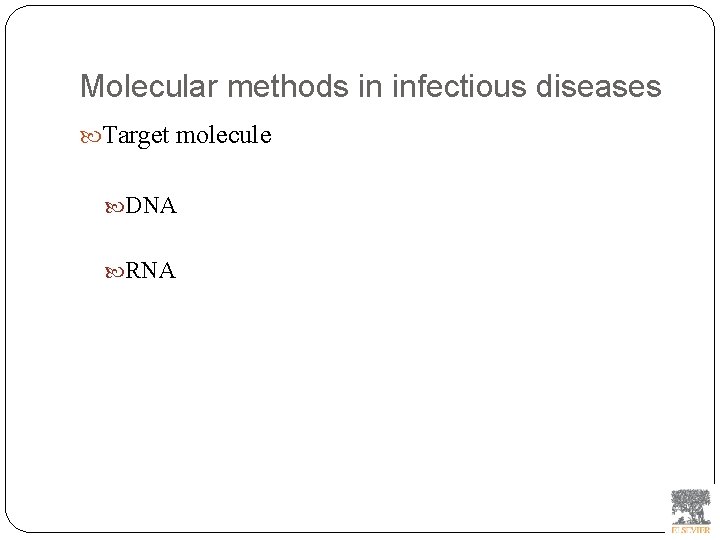 Molecular methods in infectious diseases Target molecule DNA RNA 