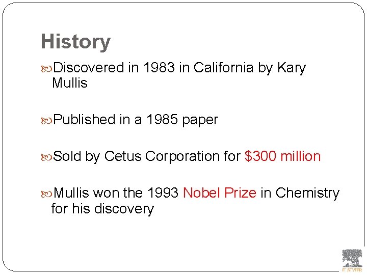 History Discovered in 1983 in California by Kary Mullis Published in a 1985 paper
