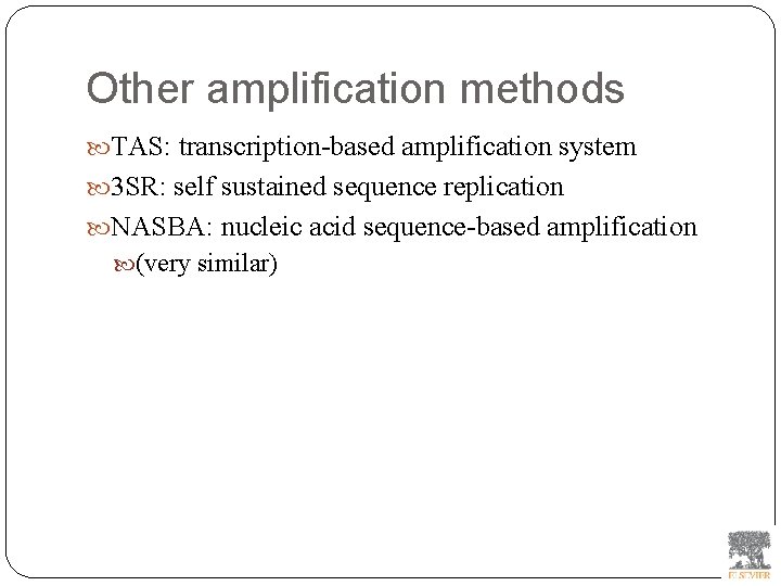 Other amplification methods TAS: transcription-based amplification system 3 SR: self sustained sequence replication NASBA: