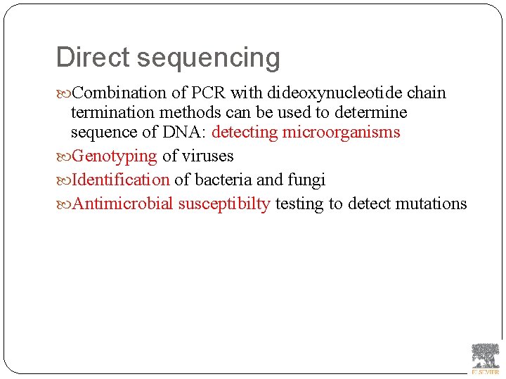 Direct sequencing Combination of PCR with dideoxynucleotide chain termination methods can be used to