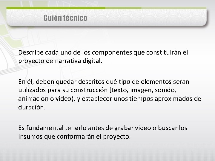 Guión técnico Describe cada uno de los componentes que constituirán el proyecto de narrativa