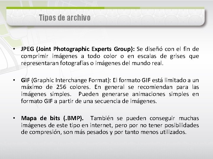 Tipos de archivo • JPEG (Joint Photographic Experts Group): Se diseñó con el fin