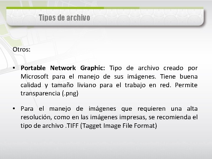 Tipos de archivo Otros: • Portable Network Graphic: Tipo de archivo creado por Microsoft