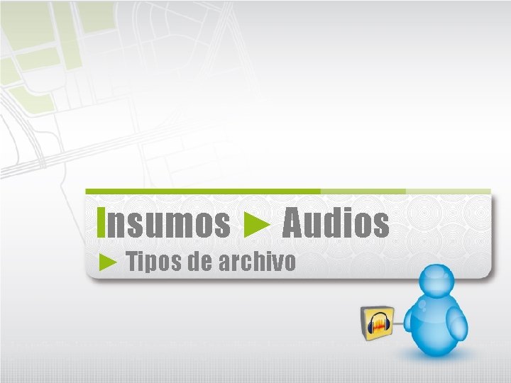 Insumos ► Audios ► Tipos de archivo 