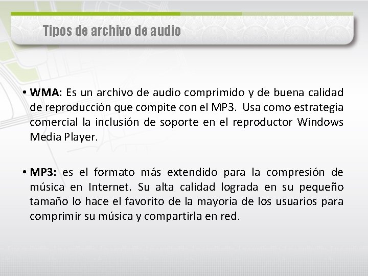 Tipos de archivo de audio • WMA: Es un archivo de audio comprimido y