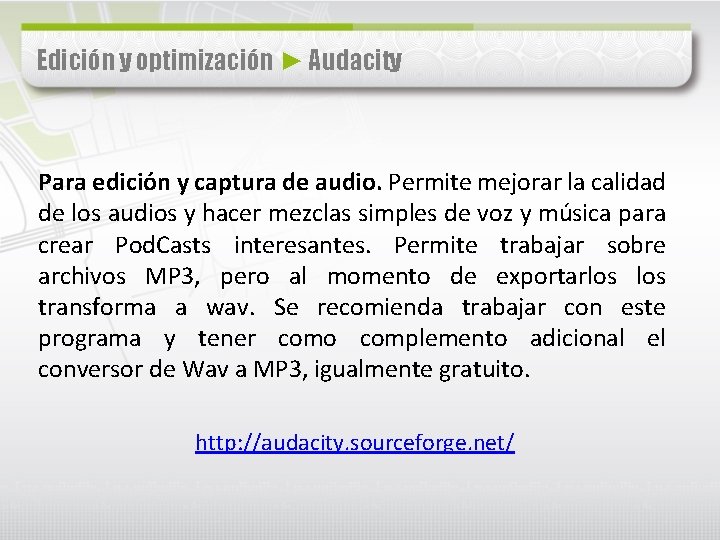 Edición y optimización ► Audacity Para edición y captura de audio. Permite mejorar la