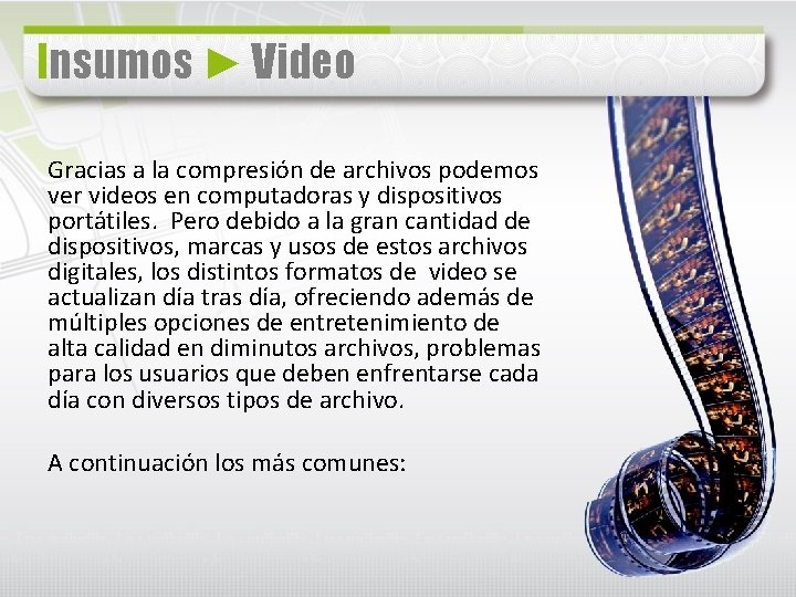 Insumos ► Video Gracias a la compresión de archivos podemos ver videos en computadoras