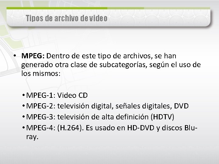 Tipos de archivo de video • MPEG: Dentro de este tipo de archivos, se