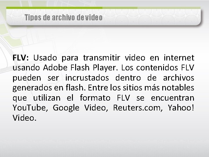Tipos de archivo de video FLV: Usado para transmitir video en internet usando Adobe