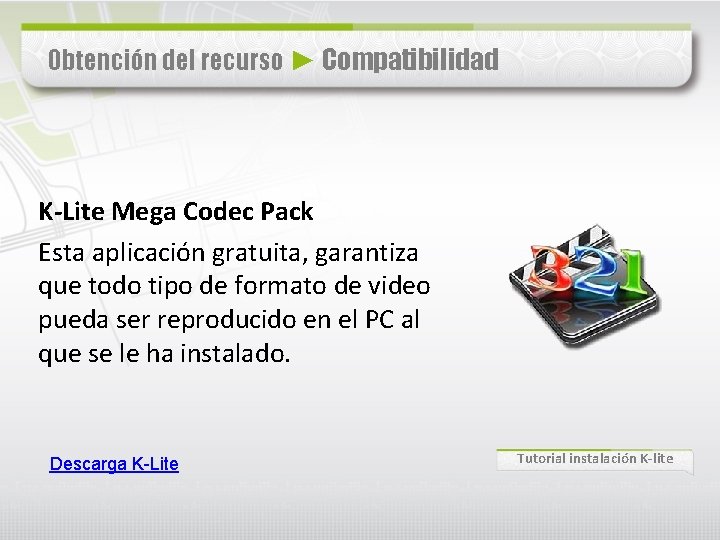 Obtención del recurso ► Compatibilidad K-Lite Mega Codec Pack Esta aplicación gratuita, garantiza que