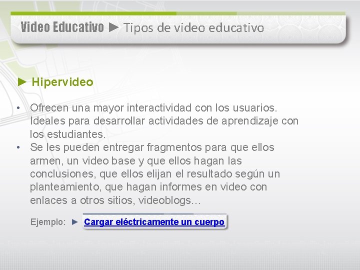 Video Educativo ► Tipos de video educativo ► Hipervideo • Ofrecen una mayor interactividad