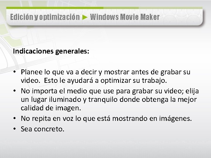 Edición y optimización ► Windows Movie Maker Indicaciones generales: • Planee lo que va