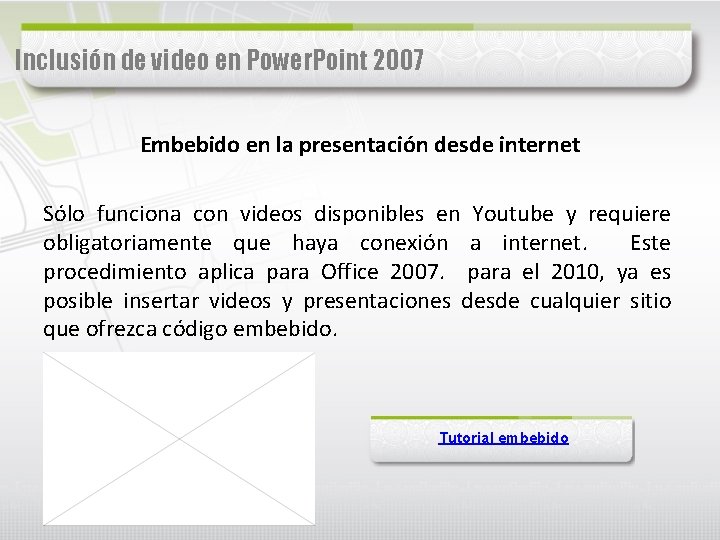 Inclusión de video en Power. Point 2007 Embebido en la presentación desde internet Sólo