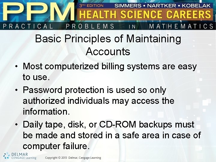 Basic Principles of Maintaining Accounts • Most computerized billing systems are easy to use.