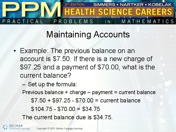 Maintaining Accounts • Example: The previous balance on an account is $7. 50. If