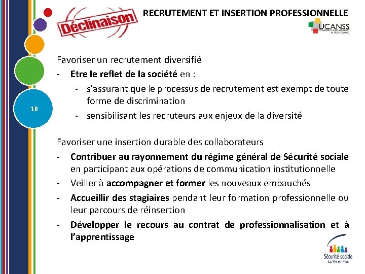 RECRUTEMENT ET INSERTION PROFESSIONNELLE 10 Favoriser un recrutement diversifié - Etre le reflet de