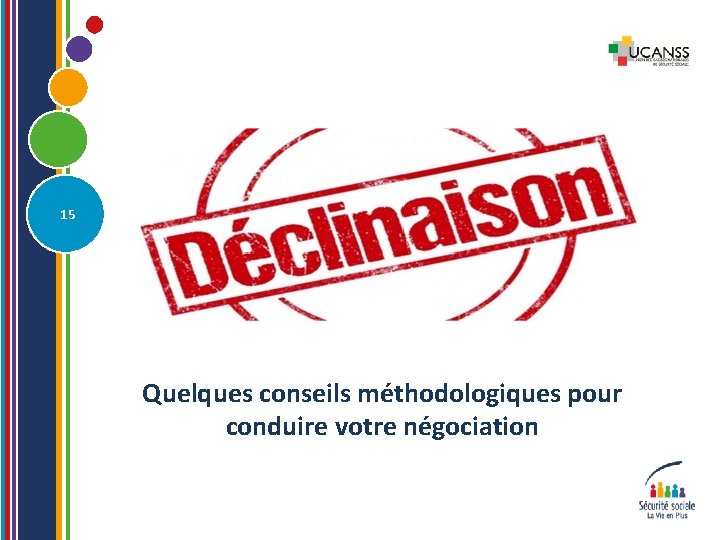 15 Quelques conseils méthodologiques pour conduire votre négociation 