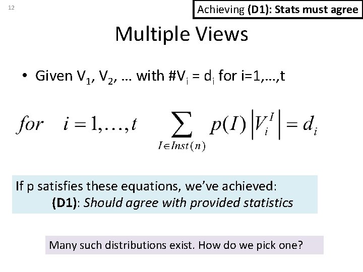 12 Achieving (D 1): Stats must agree Multiple Views • Given V 1, V